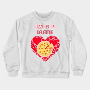 Pizza Is My Valentine T-shirt Pizza Lover Gift Valentine's Crewneck Sweatshirt